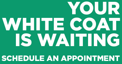 Your white coat is waiting.  Schedule an appointment.